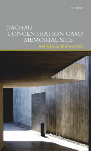 Dachau Concentration Camp Memorial Site. Religious Memorials's cover