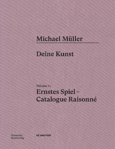 Michael Müller. Ernstes Spiel. Catalogue Raisonné's cover